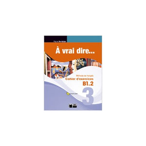 A Vrai Dire 3 Cahier D'exercises