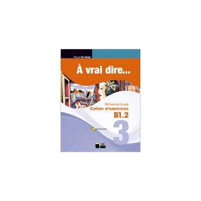 A Vrai Dire 3 Cahier D'exercises